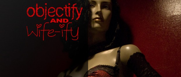 Objectify and Wife-ify mannequin in lingerie