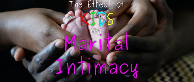 The Effect of Kids on Marital Intimacy baby feet in parents' hands