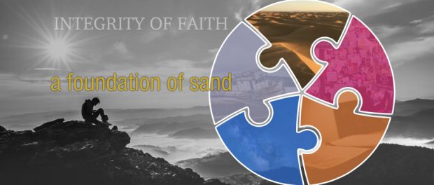 Integrity of Faith - A Foundation of Sand integrity - a foundation of sand